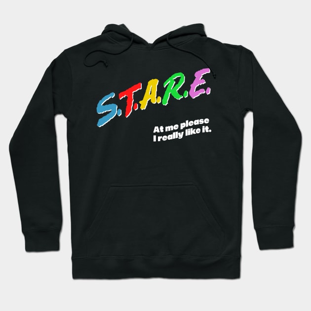 Stare At Me Please / Funny Attention Seeker Design Hoodie by DankFutura